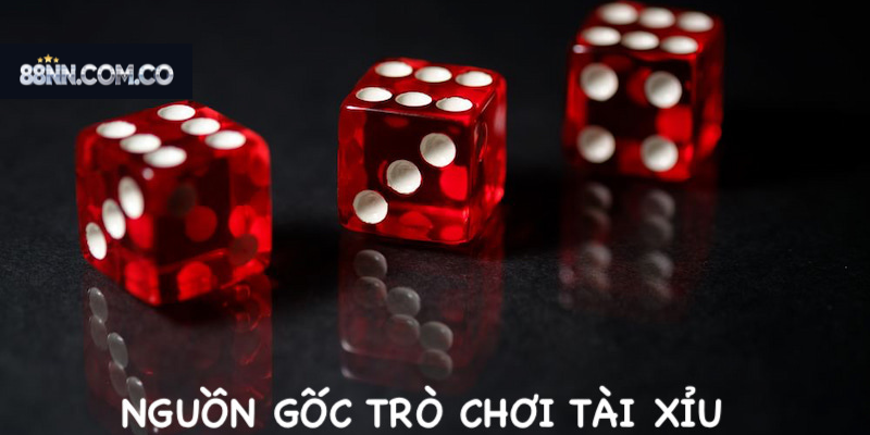 Nguồn Gốc Của Tài Xỉu